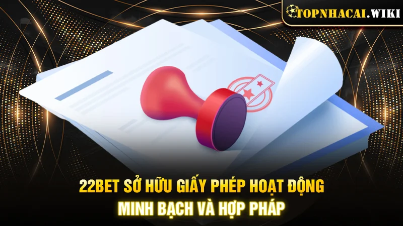 22BET hoạt động minh bạch và bảo mật cao