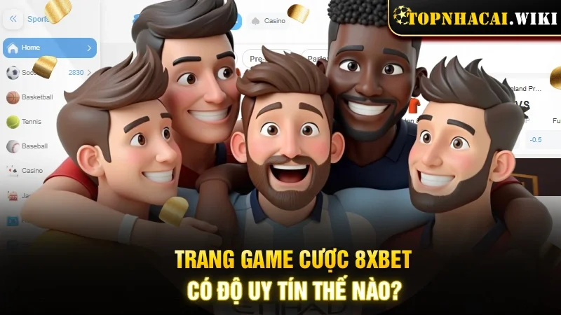 Trang game cược 8XBet có độ uy tín thế nào?
