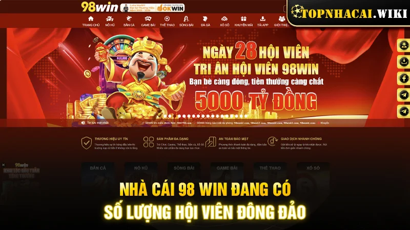 Nhà cái 98 WIN đang có số lượng hội viên đông đảo
