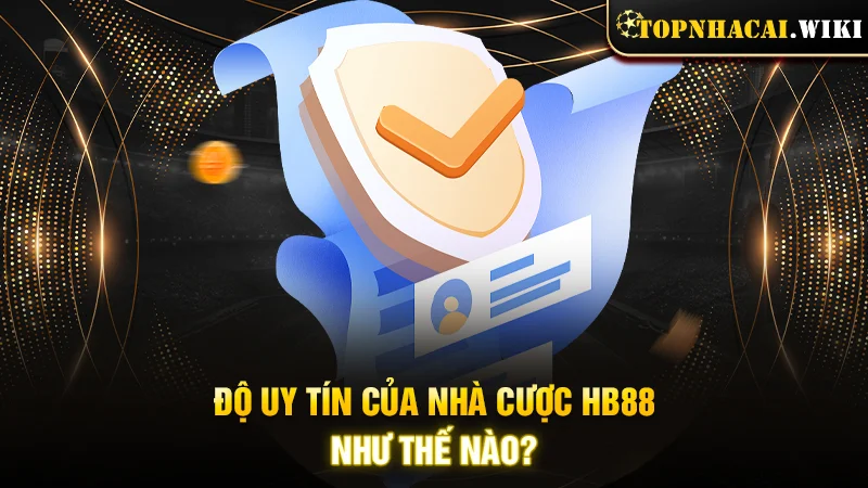 Độ uy tín của nhà cược HB88 như thế nào?
