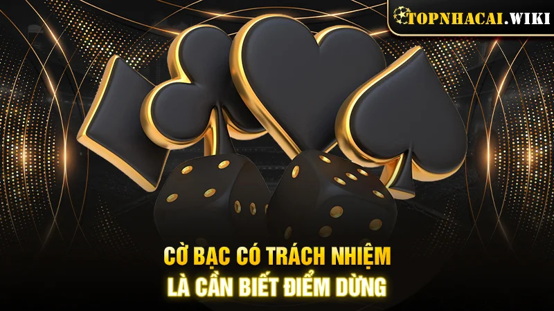 Cờ bạc có trách nhiệm là cần biết điểm dừng