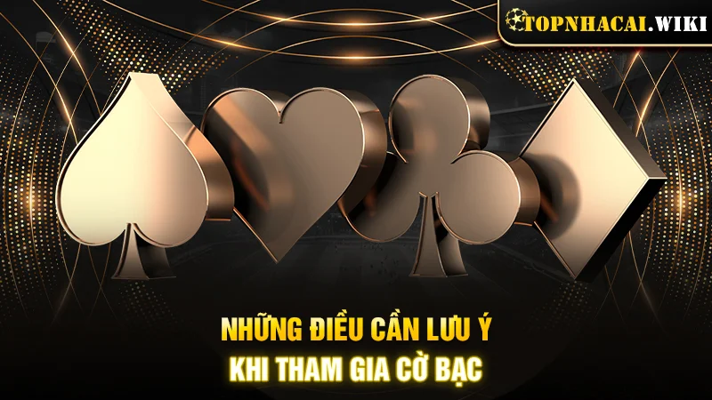 Những điều cần lưu ý khi tham gia cờ bạc