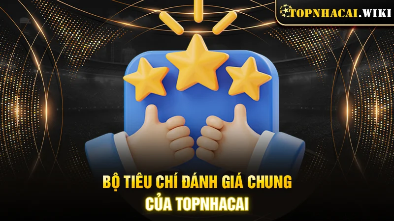 Bộ tiêu chí đánh giá chung của Topnhacai