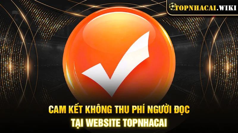 Cam kết không thu phí người đọc tại website Topnhacai
