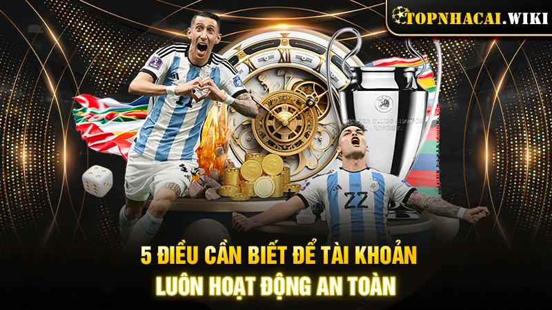 5 điều cần biết để tài khoản luôn hoạt động an toàn