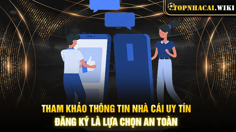 Tham khảo thông tin nhà cái uy tín đăng ký là lựa chọn an toàn