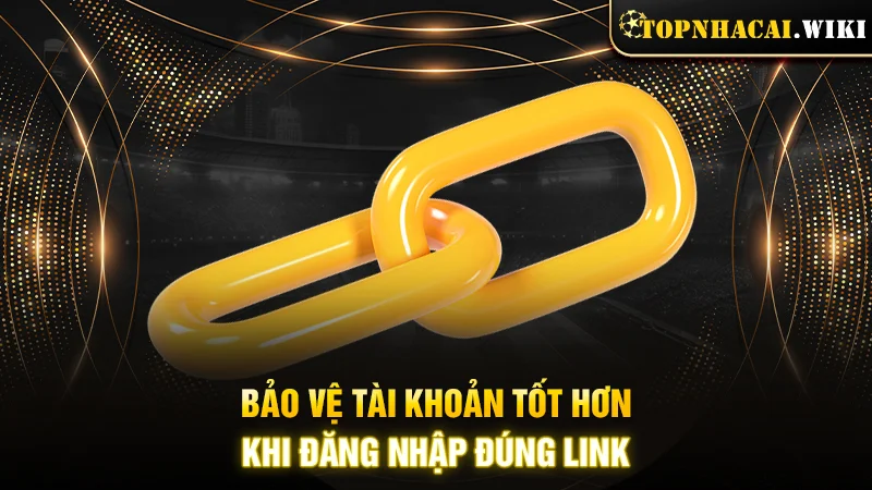 Bảo vệ tài khoản tốt hơn khi đăng nhập đúng link