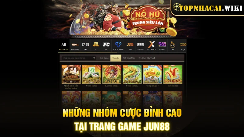 Những nhóm cược đỉnh cao tại trang game Jun88