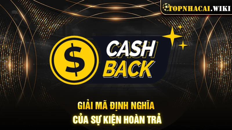 Giải mã định nghĩa của sự kiện hoàn trả