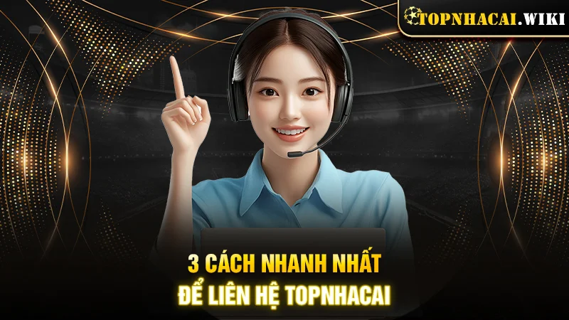 3 cách nhanh nhất để liên hệ Topnhacai