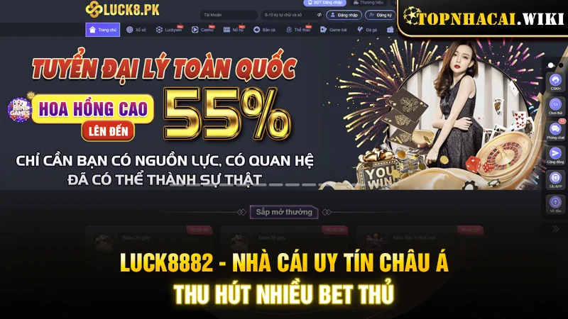 LUCK8882 - Nhà cái uy tín Châu Á, thu hút nhiều bet thủ