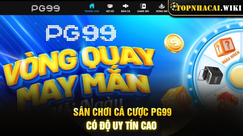Sân chơi cá cược PG99 có độ uy tín cao