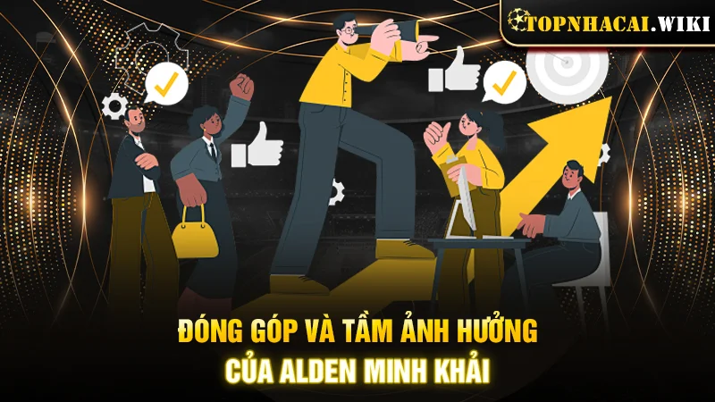 Đóng góp và tầm ảnh hưởng của tác giả Alden Minh Khải