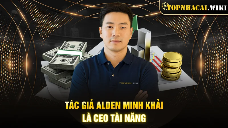 Tác giả Alden Minh Khải - CEO tài năng của website Topnhacai