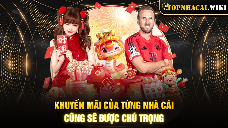 Khuyến mãi của từng nhà cái cũng sẽ được chú trọng