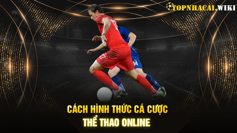 Cách hình thức cá cược thể thao online tiếp cận người chơi
