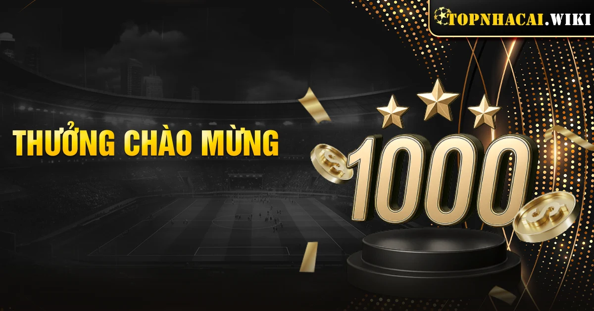 Thưởng Chào Mừng | Khuyến mãi dành cho người chơi mới