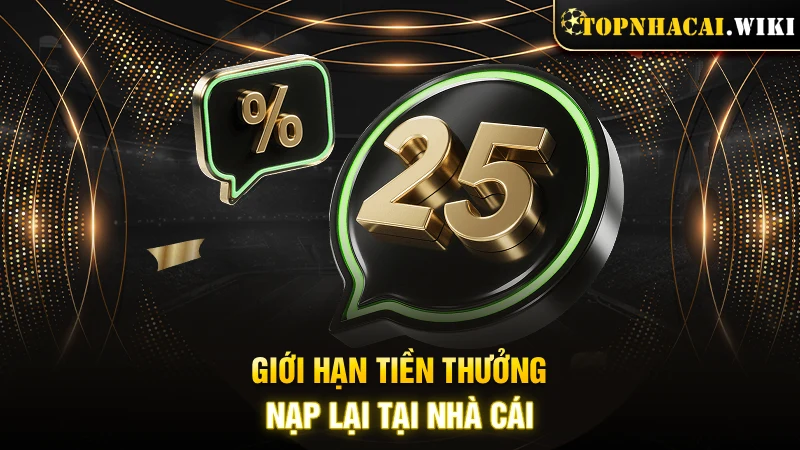 Giới hạn tiền thưởng nạp lại tại nhà cái