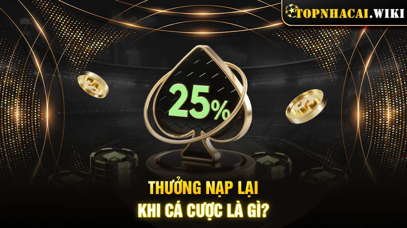 Thưởng nạp lại khi cá cược online là gì?