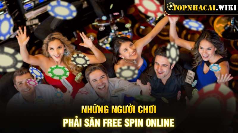 Những người chơi nhất định phải săn Free Spin online