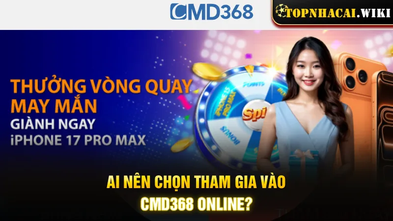 ai-nen-chon-tham-gia-vao-cmd368-online