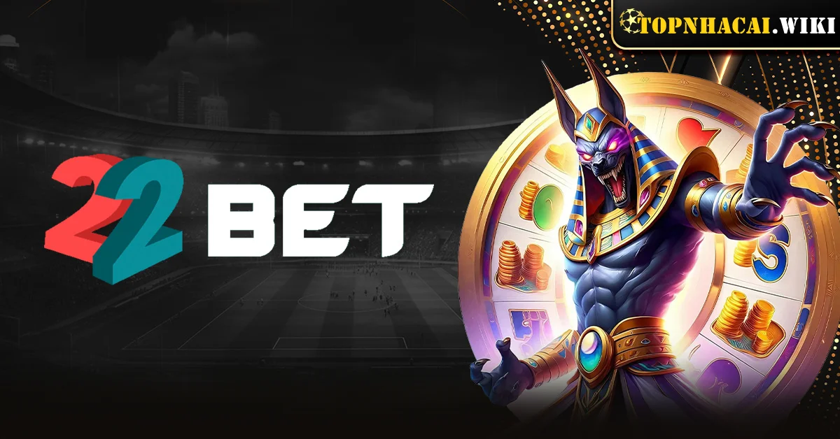 Review 22BET - Nhà cái uy tín, nhiều siêu phẩm cá cược HOT