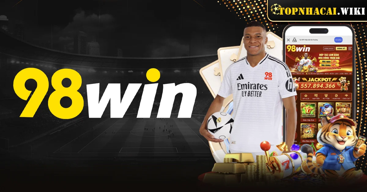 Review 98 WIN - Thương hiệu cá cược online hàng đầu Châu Á