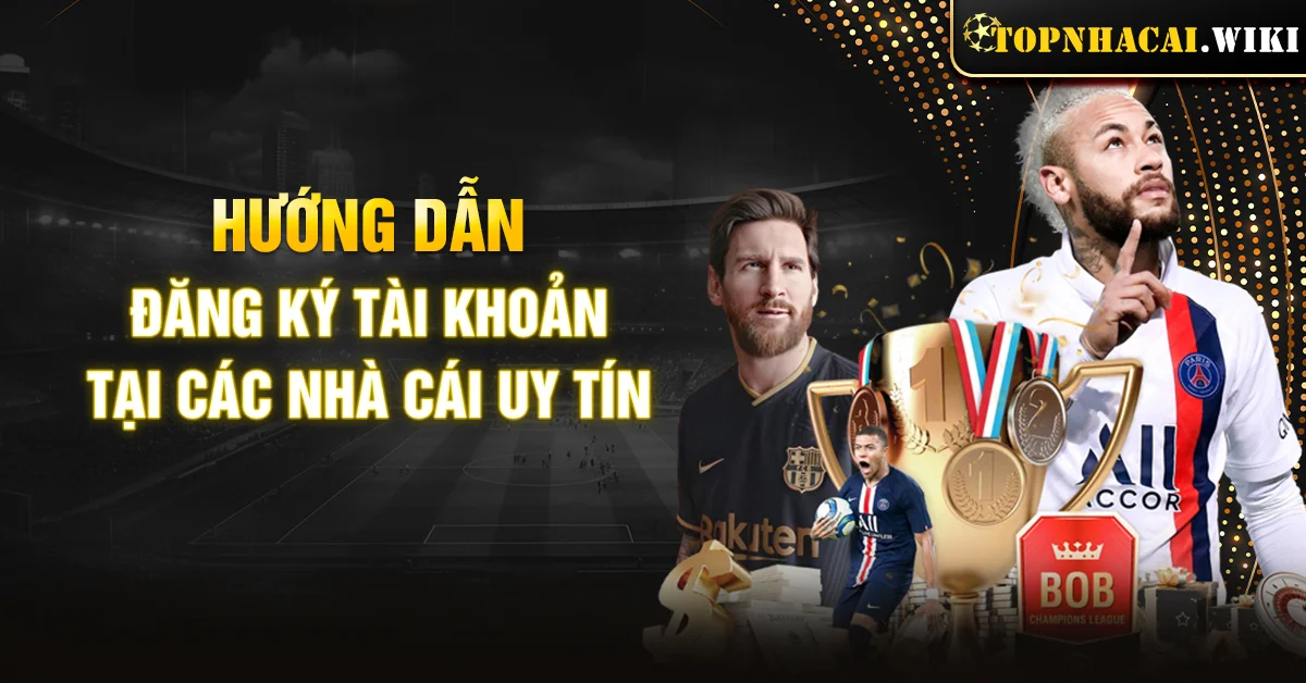 Nhà cái uy tín đăng ký | Hướng dẫn đăng ký tài khoản an toàn