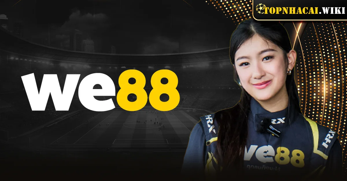 WE88 - Nhà cái giải trí có sự đột phá và được nhiều game thủ yêu thích